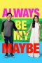 Nonton Always Be My Maybe (2019) Sub Indo